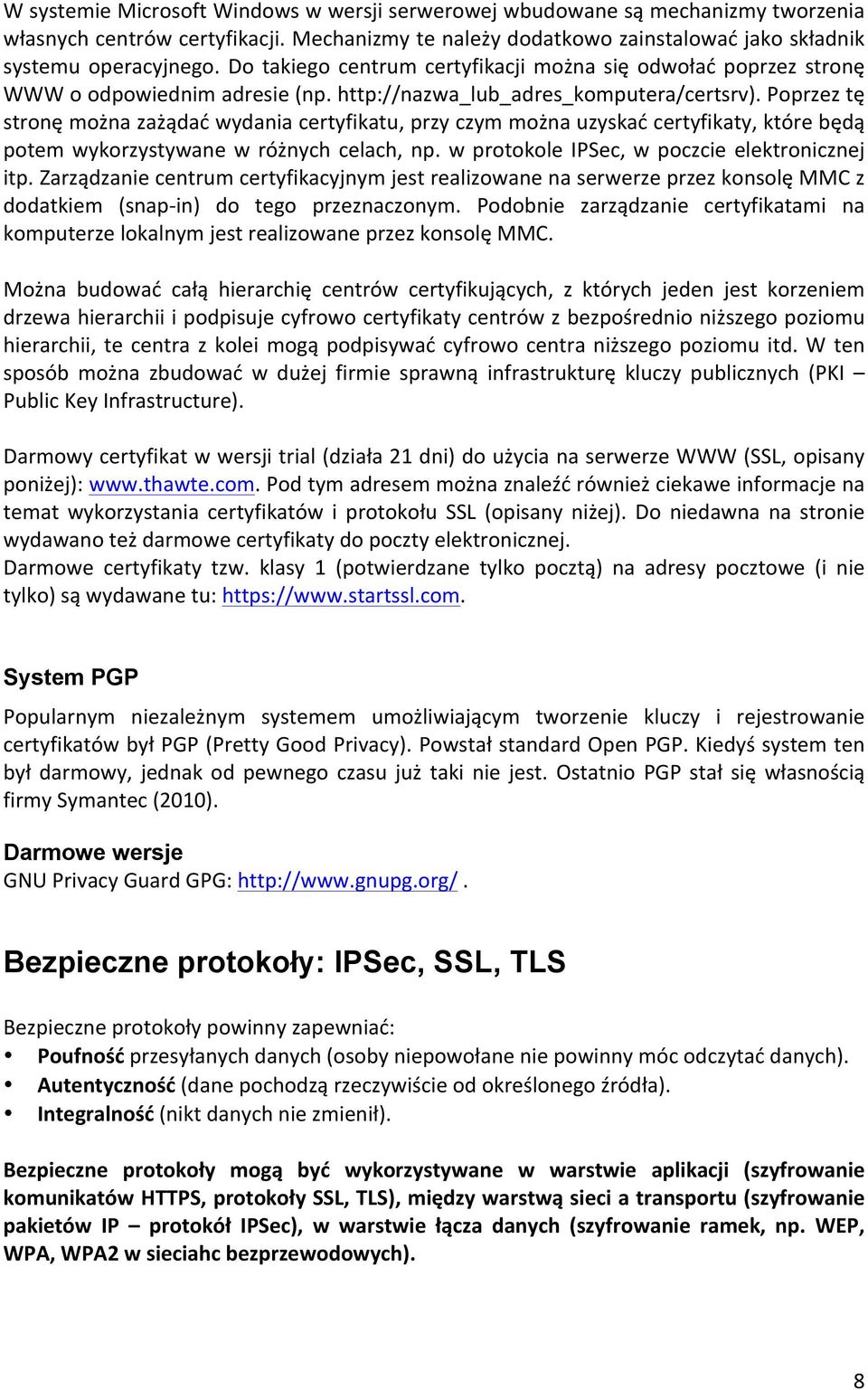 Poprzez tę stronę można zażądać wydania certyfikatu, przy czym można uzyskać certyfikaty, które będą potem wykorzystywane w różnych celach, np. w protokole IPSec, w poczcie elektronicznej itp.