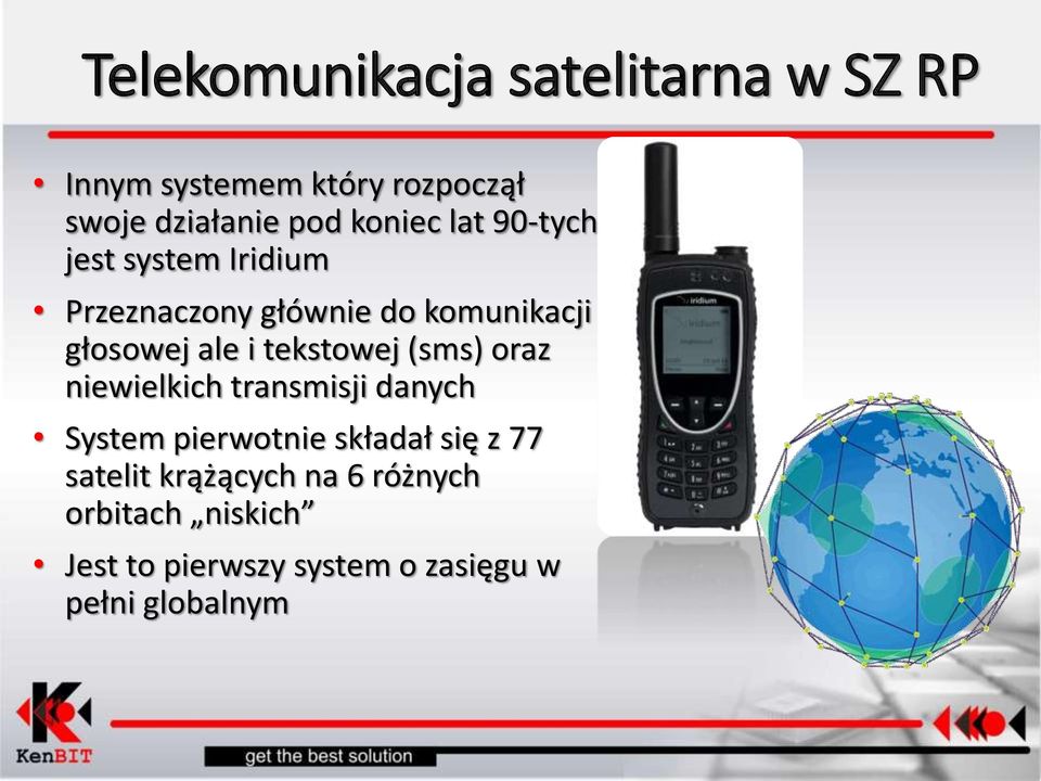 niewielkich transmisji danych System pierwotnie składał się z 77 satelit