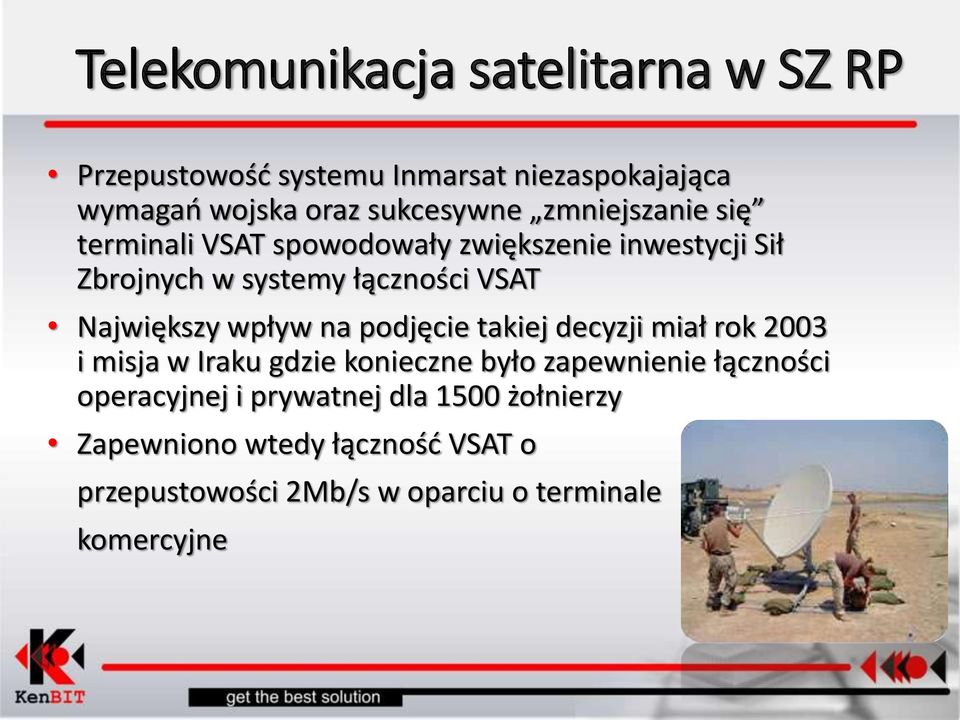 takiej decyzji miał rok 2003 i misja w Iraku gdzie konieczne było zapewnienie łączności operacyjnej i
