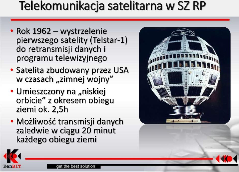zimnej wojny Umieszczony na niskiej orbicie z okresem obiegu ziemi ok.