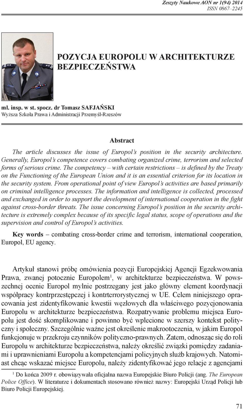 Generally, Europol s competence covers combating organized crime, terrorism and selected forms of serious crime.