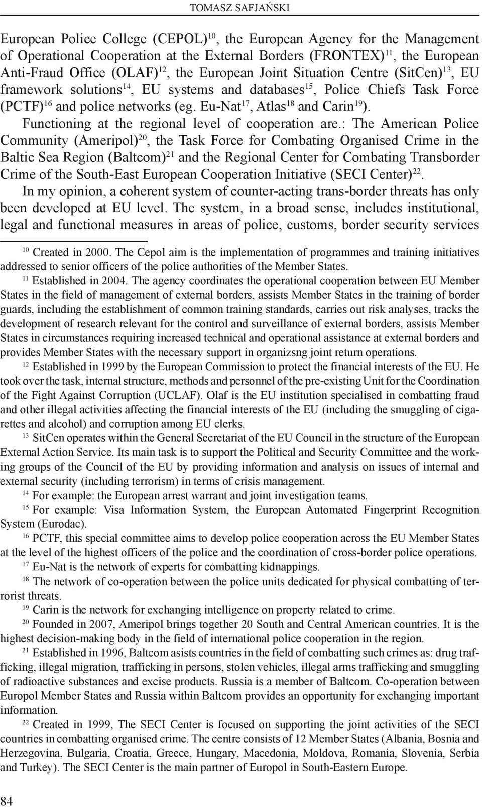 Eu-Nat 17, Atlas 18 and Carin 19 ). Functioning at the regional level of cooperation are.