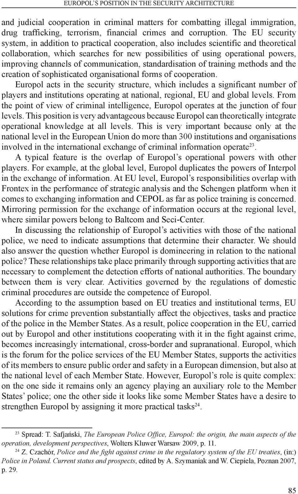 channels of communication, standardisation of training methods and the creation of sophisticated organisational forms of cooperation.