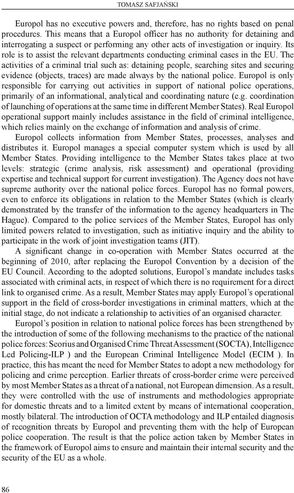 Its role is to assist the relevant departments conducting criminal cases in the EU.
