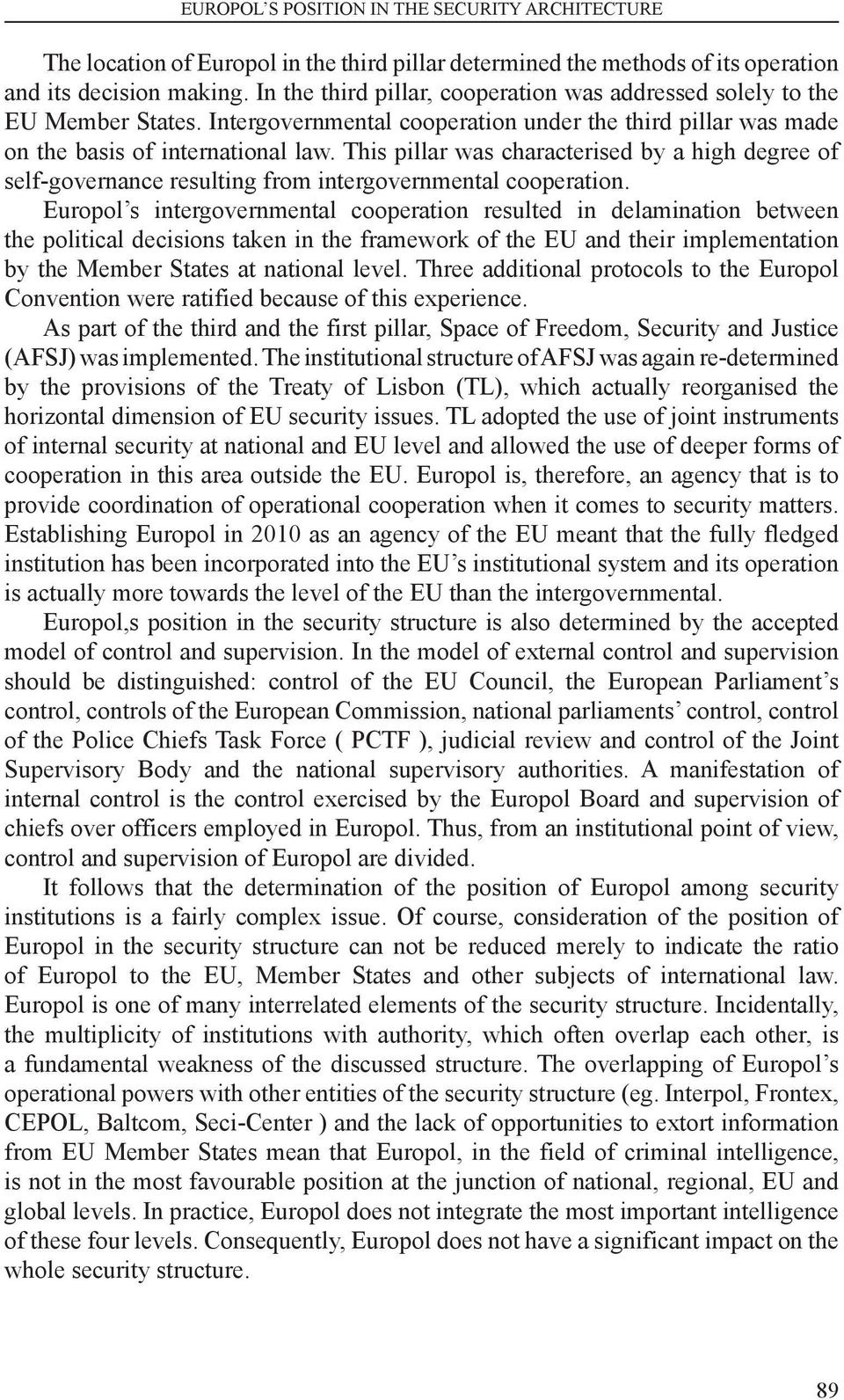 This pillar was characterised by a high degree of self-governance resulting from intergovernmental cooperation.