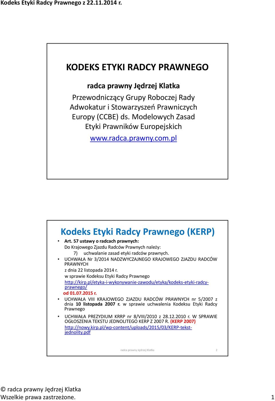 UCHWAŁA Nr 3/2014 NADZWYCZAJNEGO KRAJOWEGO ZJAZDU RADCÓW PRAWNYCH z dnia 22 listopada 2014 r. w sprawie Kodeksu Etyki Radcy Prawnego http://kirp.