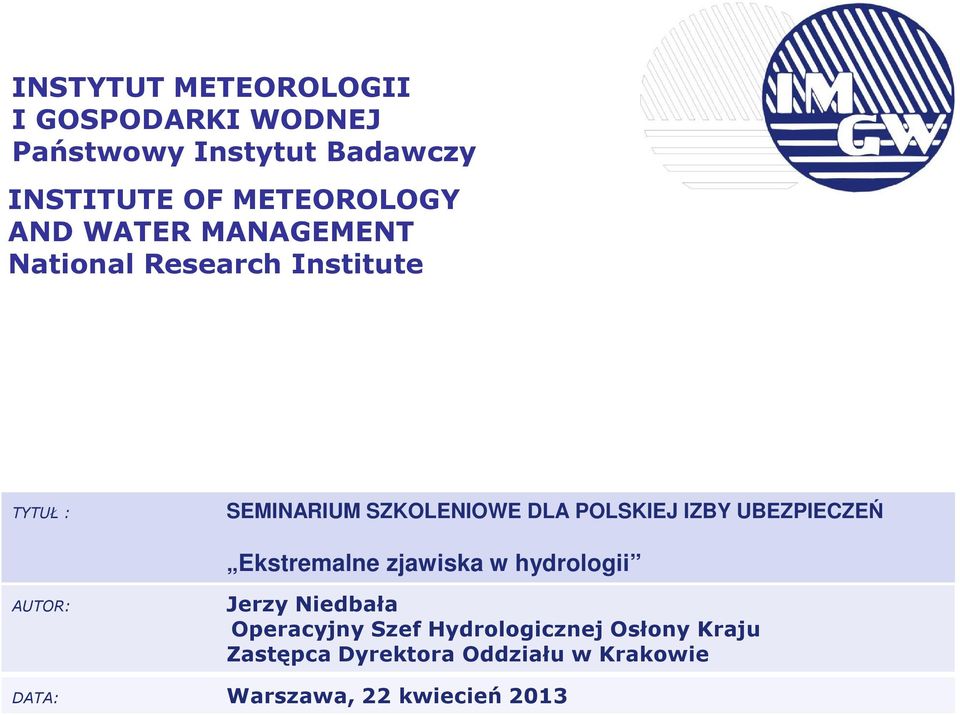 DLA POLSKIEJ IZBY UBEZPIECZEŃ Ekstremalne zjawiska w hydrologii AUTOR: Jerzy Niedbała
