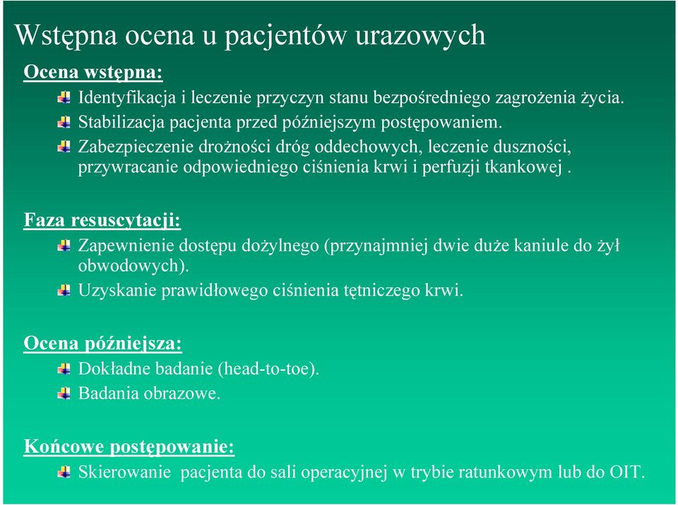 Zabezpieczenie drożności dróg oddechowych, leczenie duszności, przywracanie odpowiedniego ciśnienia krwi i perfuzji tkankowej.