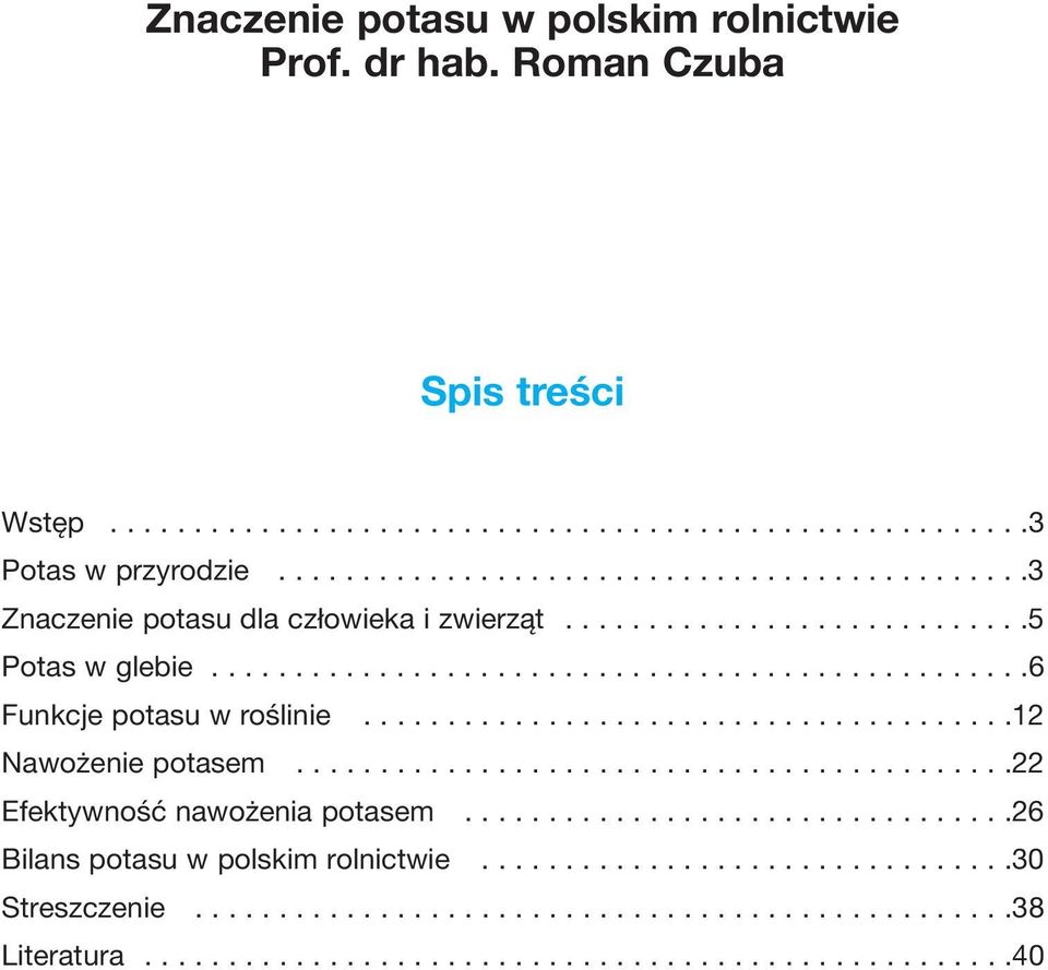 ......................................12 Nawożenie potasem...........................................22 Efektywność nawożenia potasem.................................26 Bilans potasu w polskim rolnictwie.