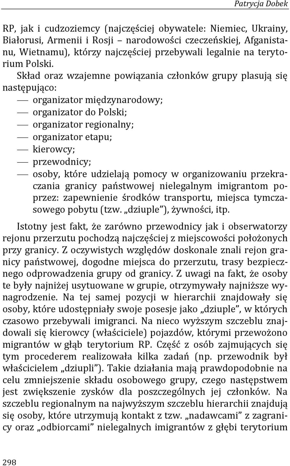 Skład oraz wzajemne powiązania członków grupy plasują się następująco: organizator międzynarodowy; organizator do Polski; organizator regionalny; organizator etapu; kierowcy; przewodnicy; osoby,