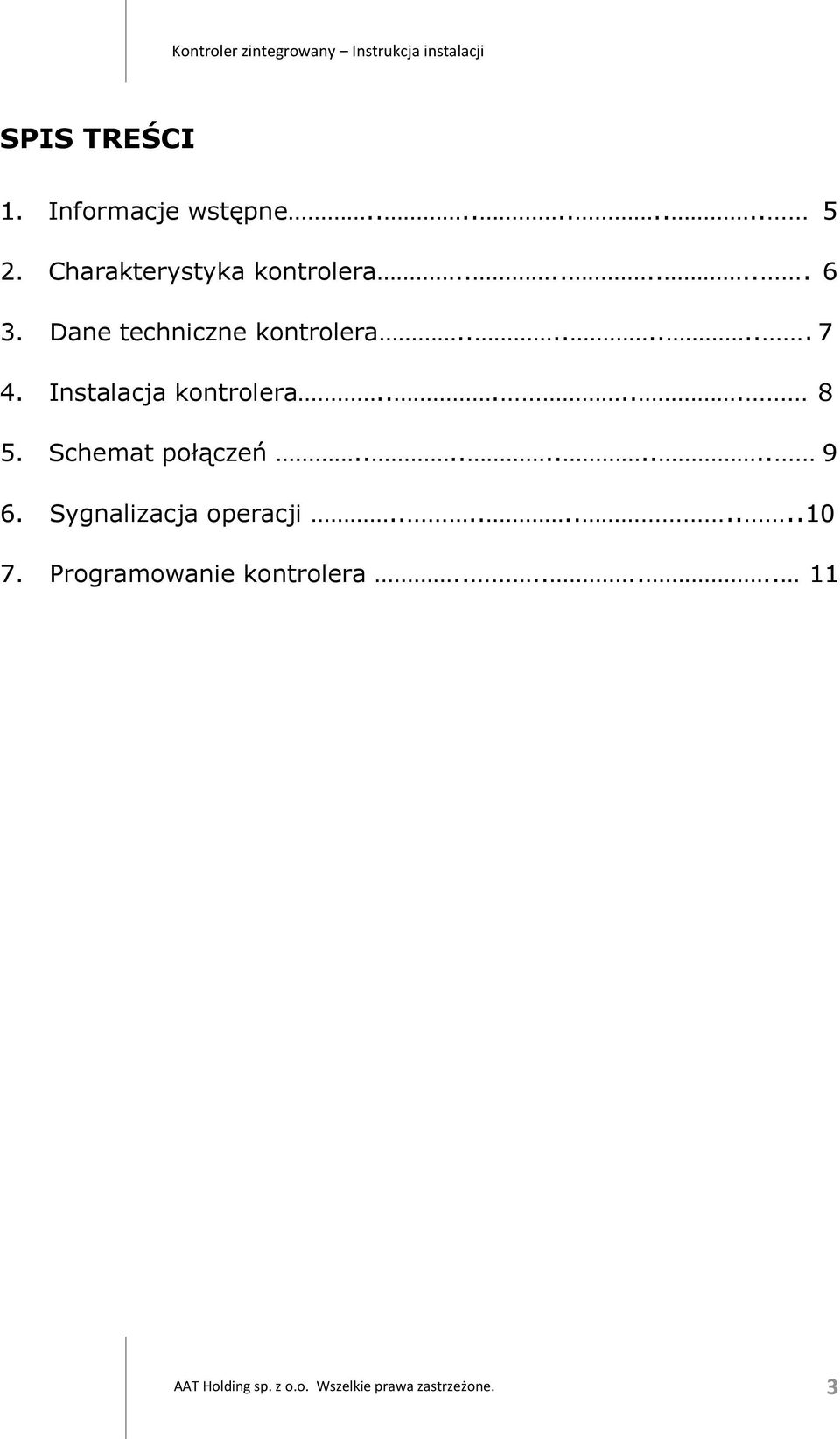 Schemat połączeń.......... 9 6. Sygnalizacja operacji..........10 7.