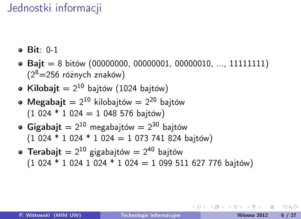 (1 024 * 1 024 = 1 048 576 bajtów) Gigabajt = 2 10 megabajtów = 2 30 bajtów (1 024 * 1 024 * 1 024 = 1 073 741 824
