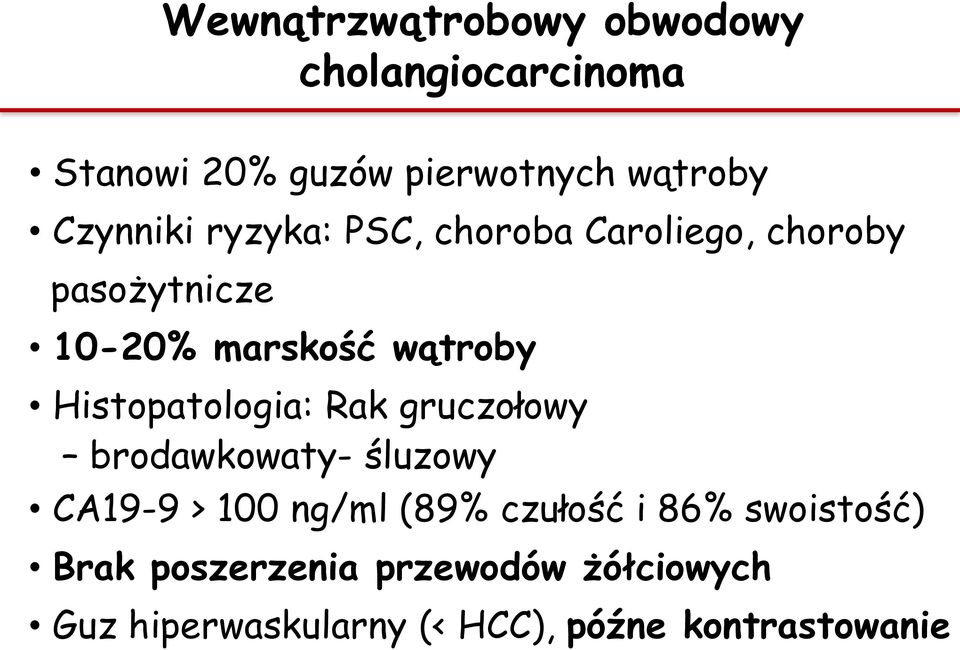 Histopatologia: Rak gruczołowy brodawkowaty- śluzowy CA19-9 > 100 ng/ml (89% czułość i