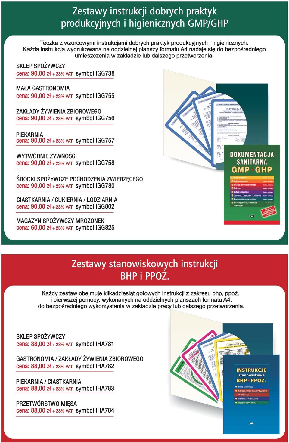 SKLEP SPO YWCZY cena: 90,00 z³ + 23% VAT symbol IGG738 MA A GASTRONOMIA cena: 90,00 z³ + 23% VAT symbol IGG755 ZAK ADY YWIENIA ZBIOROWEGO cena: 90,00 z³ + 23% VAT symbol IGG756 PIEKARNIA cena: 90,00