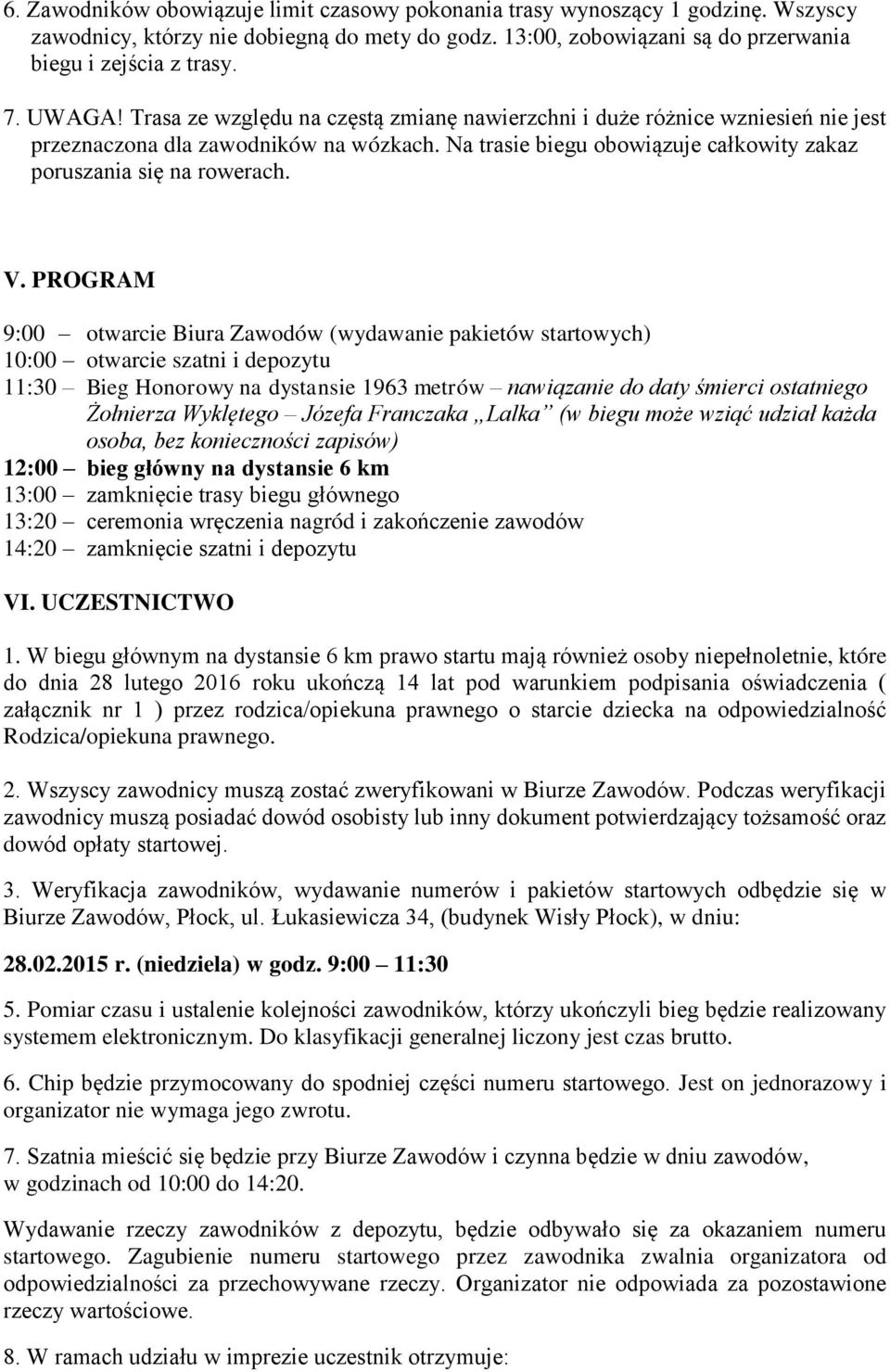 PROGRAM 9:00 otwarcie Biura Zawodów (wydawanie pakietów startowych) 10:00 otwarcie szatni i depozytu 11:30 Bieg Honorowy na dystansie 1963 metrów nawiązanie do daty śmierci ostatniego Żołnierza