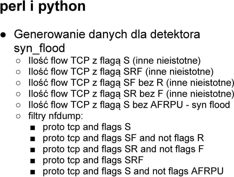 nieistotne) Ilość flow TCP z flagą S bez AFRPU - syn flood filtry nfdump: proto tcp and flags S proto tcp and flags