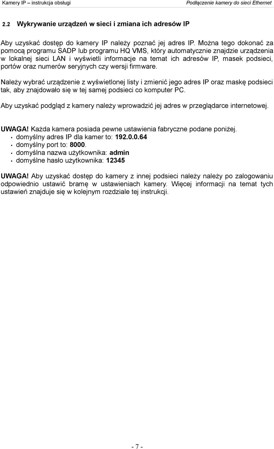 oraz numerów seryjnych czy wersji firmware. Należy wybrać urządzenie z wyświetlonej listy i zmienić jego adres IP oraz maskę podsieci tak, aby znajdowało się w tej samej podsieci co komputer PC.