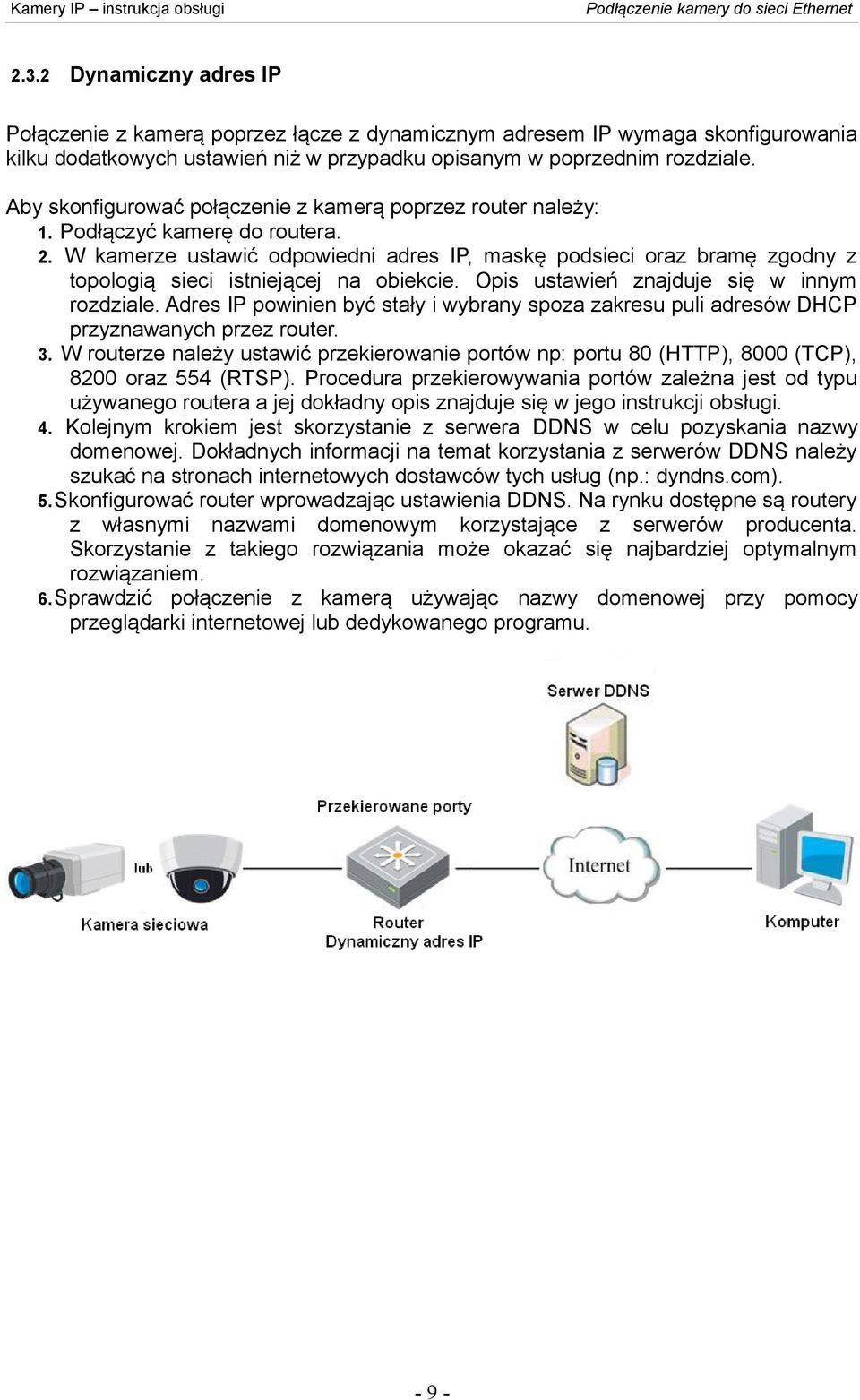 W kamerze ustawić odpowiedni adres IP, maskę podsieci oraz bramę zgodny z topologią sieci istniejącej na obiekcie. Opis ustawień znajduje się w innym rozdziale.