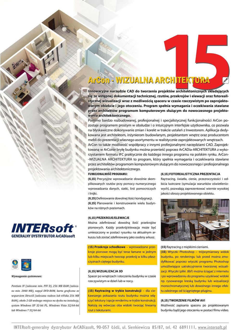 Program spełnia wymagania i oczekiwania stawiane przez architektów programom komputerowym służącym do nowoczesnego projektowania architektonicznego.
