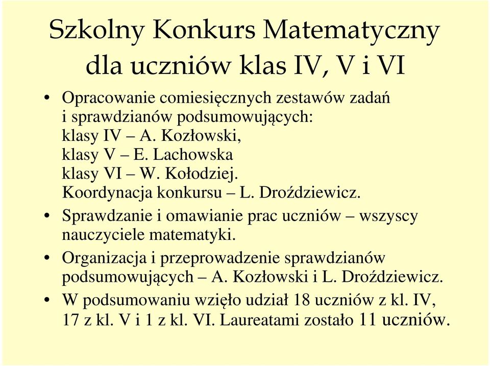 Sprawdzanie i omawianie prac uczniów wszyscy nauczyciele matematyki.