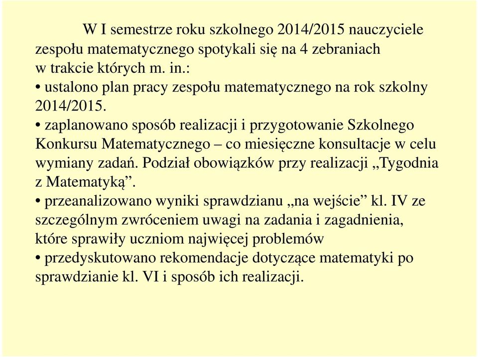 zaplanowano sposób realizacji i przygotowanie Szkolnego Konkursu Matematycznego co miesięczne konsultacje w celu wymiany zadań.