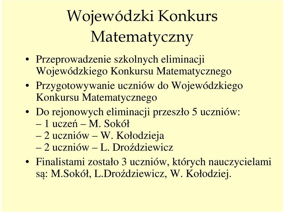 eliminacji przeszło 5 uczniów: 1 uczeń M. Sokół 2 uczniów W. Kołodzieja 2 uczniów L.