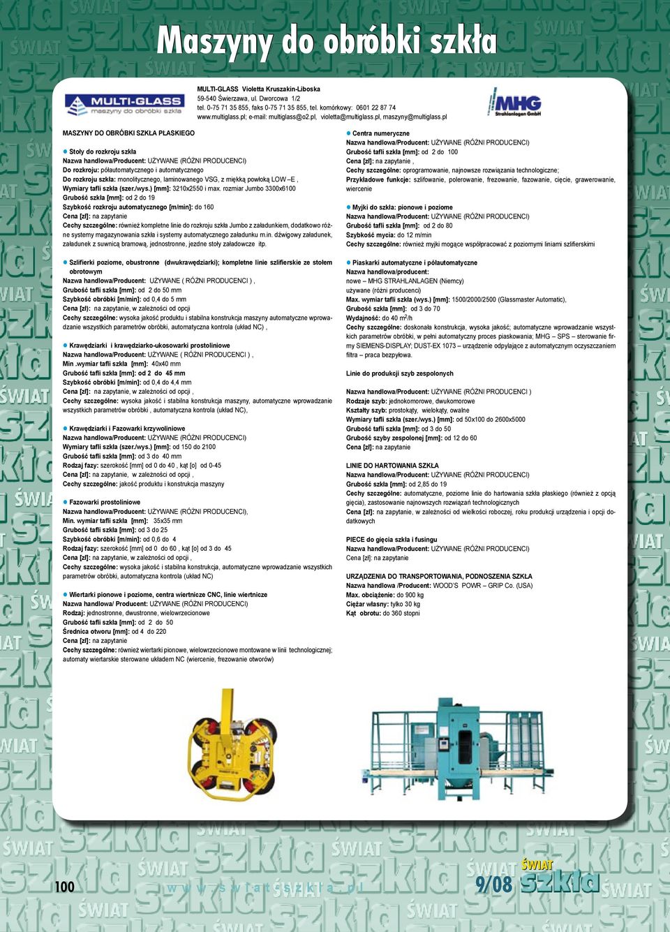 pl Do rozkroju: półautomatycznego i automatycznego Do rozkroju szkła: monolitycznego, laminowanego VSG, z miękką powłoką LOW E, Wymiary tafli szkła (szer./wys.) [mm]: 3210x2550 i max.