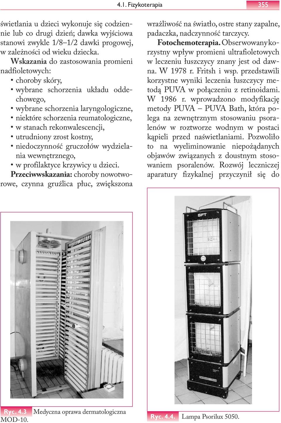 rekonwalescencji, utrudniony zrost kostny, niedoczynność gruczołów wydzielania wewnętrznego, w profilaktyce krzywicy u dzieci.