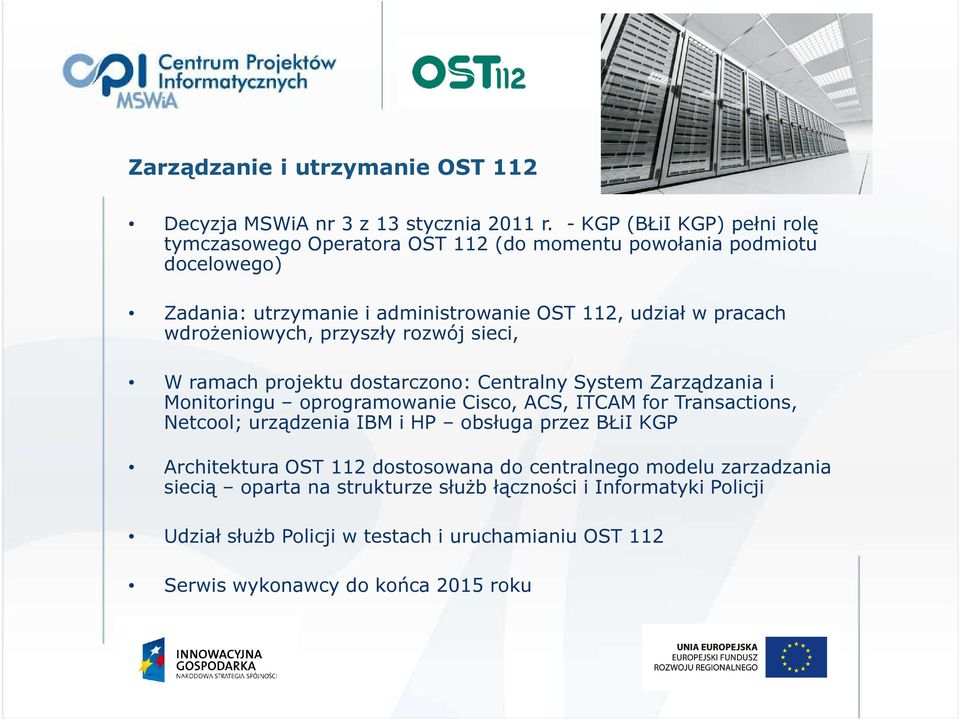 wdrożeniowych, przyszły rozwój sieci, W ramach projektu dostarczono: Centralny System Zarządzania i Monitoringu oprogramowanie Cisco, ACS, ITCAM for Transactions,