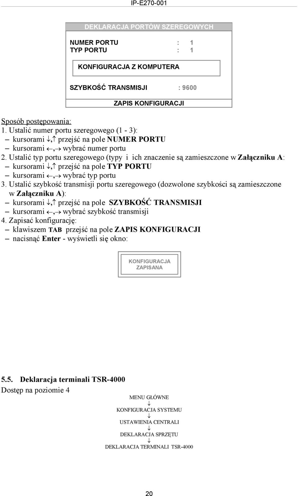 Ustalić typ portu szeregowego (typy i ich znaczenie są zamieszczone w Załączniku A: kursorami, przejść na pole TYP PORTU kursorami, wybrać typ portu 3.