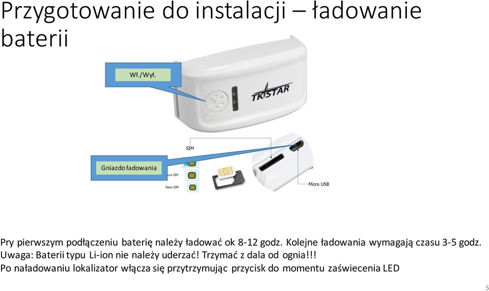 Kolejne ładowania wymagają czasu 3-5 godz.