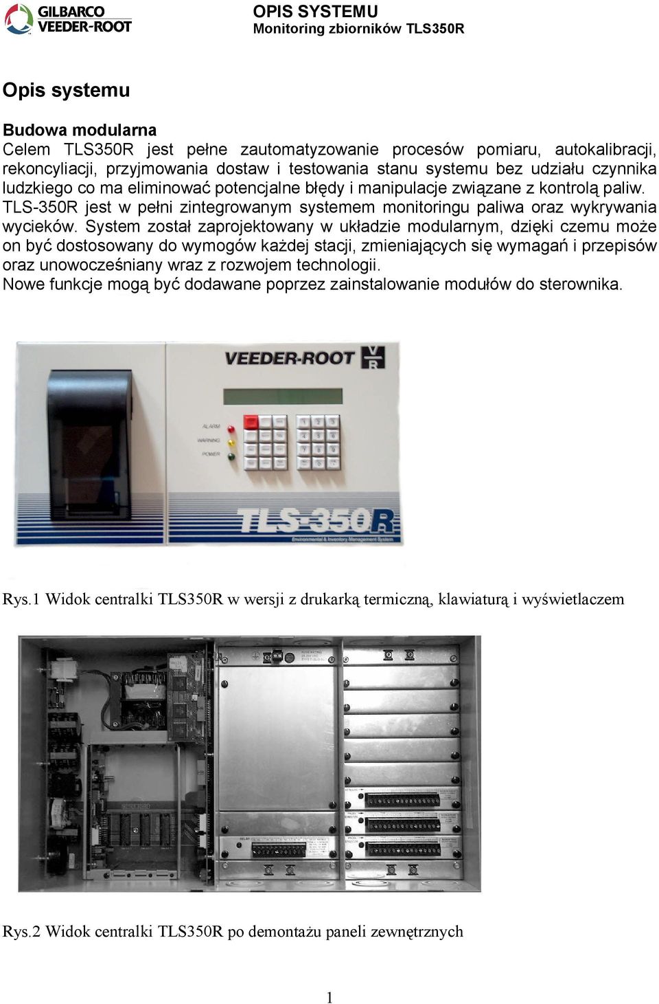 System został zaprojektowany w układzie modularnym, dzięki czemu może on być dostosowany do wymogów każdej stacji, zmieniających się wymagań i przepisów oraz unowocześniany wraz z rozwojem