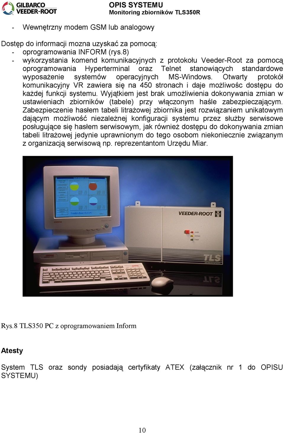 Otwarty protokół komunikacyjny VR zawiera się na 450 stronach i daje możliwośc dostępu do każdej funkcji systemu.
