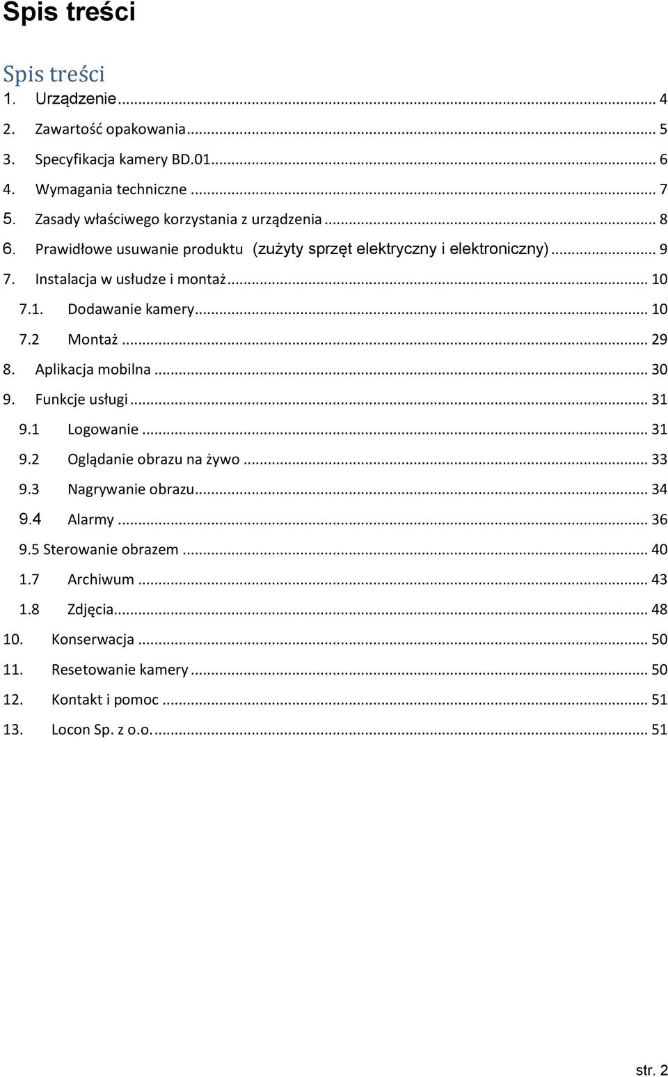 1. Dodawanie kamery... 10 7.2 Montaż... 29 8. Aplikacja mobilna... 30 9. Funkcje usługi... 31 9.1 Logowanie... 31 9.2 Oglądanie obrazu na żywo... 33 9.