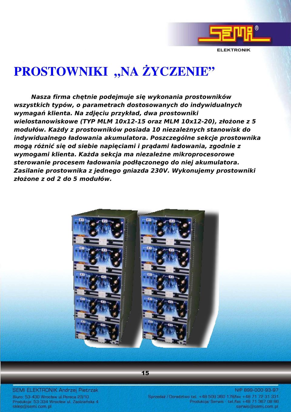 Każdy z prostowników posiada 10 niezależnych stanowisk do indywidualnego ładowania akumulatora.