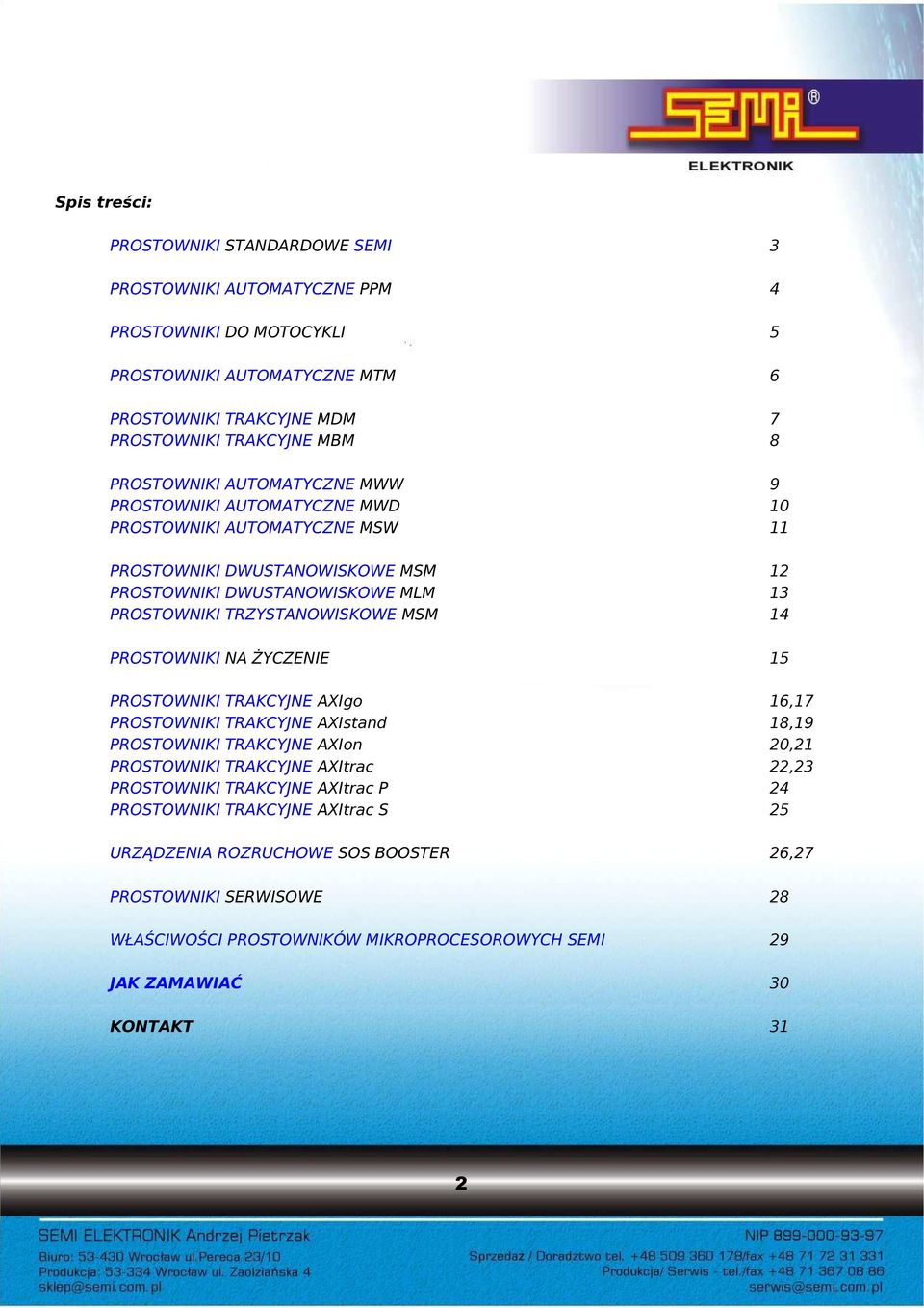 MSM 14 PROSTOWNIKI NA ŻYCZENIE 15 PROSTOWNIKI TRAKCYJNE AXIgo 16,17 PROSTOWNIKI TRAKCYJNE AXIstand 18,19 PROSTOWNIKI TRAKCYJNE AXIon 20,21 PROSTOWNIKI TRAKCYJNE AXItrac 22,23 PROSTOWNIKI