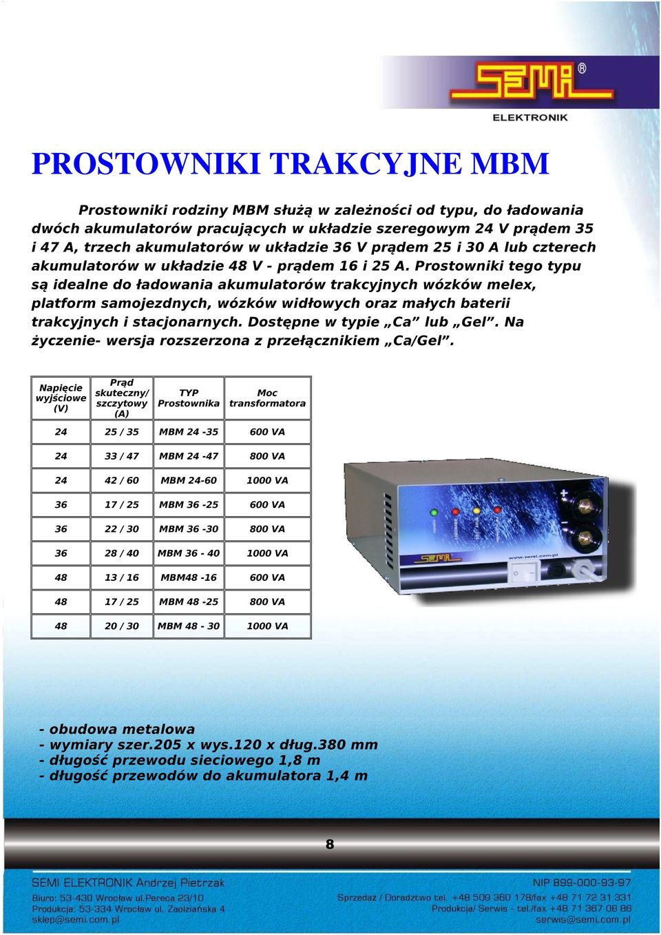 Prostowniki tego typu są idealne do ładowania akumulatorów trakcyjnych wózków melex, platform samojezdnych, wózków widłowych oraz małych baterii trakcyjnych i stacjonarnych.