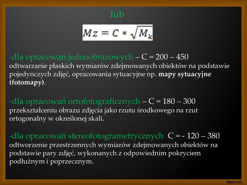 -dla opracowań ortofotograficznych C = 180 300 przekształceniu obrazu zdjęcia jako rzutu środkowego na rzut ortogonalny w