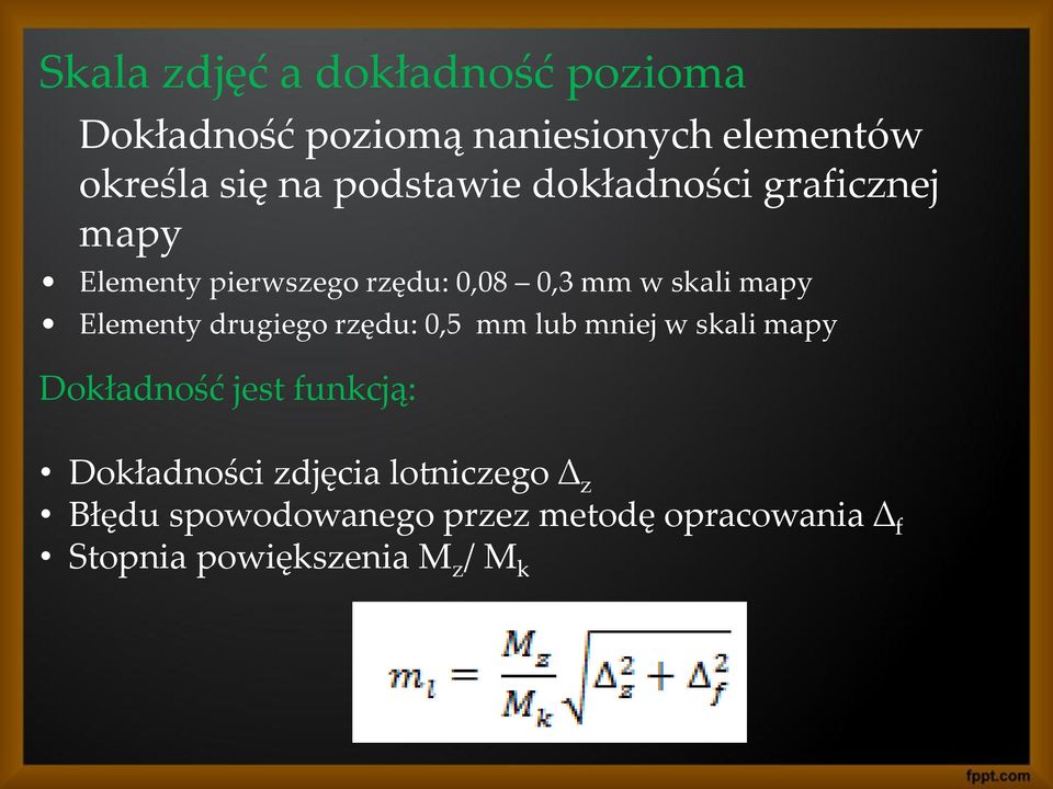 Elementy drugiego rzędu: 0,5 mm lub mniej w skali mapy Dokładność jest funkcją: Dokładności