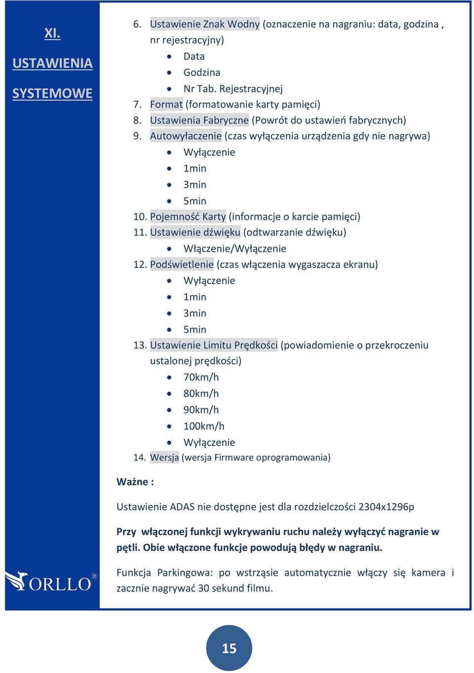 Ustawienie dźwięku (odtwarzanie dźwięku) Włączenie/Wyłączenie 12. Podświetlenie (czas włączenia wygaszacza ekranu) Wyłączenie 1min 3min 5min 13.