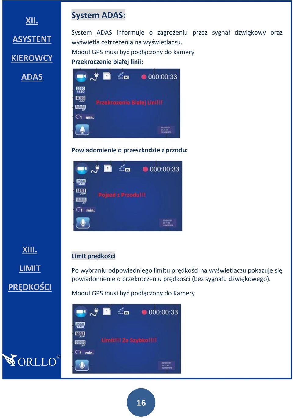 Moduł GPS musi być podłączony do kamery Przekroczenie białej linii: Powiadomienie o przeszkodzie z przodu: XIII.