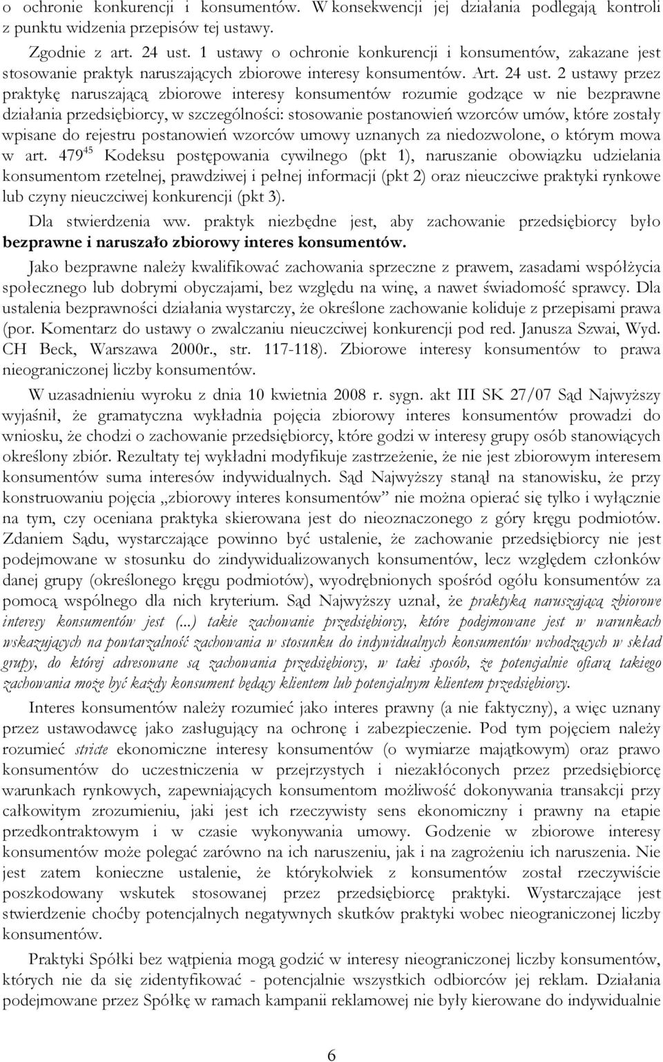 2 ustawy przez praktykę naruszającą zbiorowe interesy konsumentów rozumie godzące w nie bezprawne działania przedsiębiorcy, w szczególności: stosowanie postanowień wzorców umów, które zostały wpisane