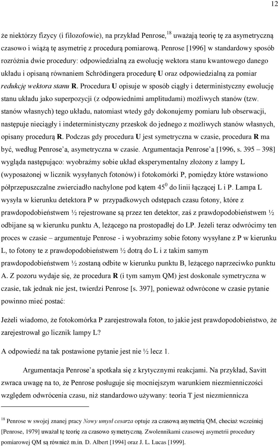 pomiar redukcję wektora stanu R. Procedura U opisuje w sposób ciągły i deterministyczny ewolucję stanu układu jako superpozycji (z odpowiednimi amplitudami) możliwych stanów (tzw.