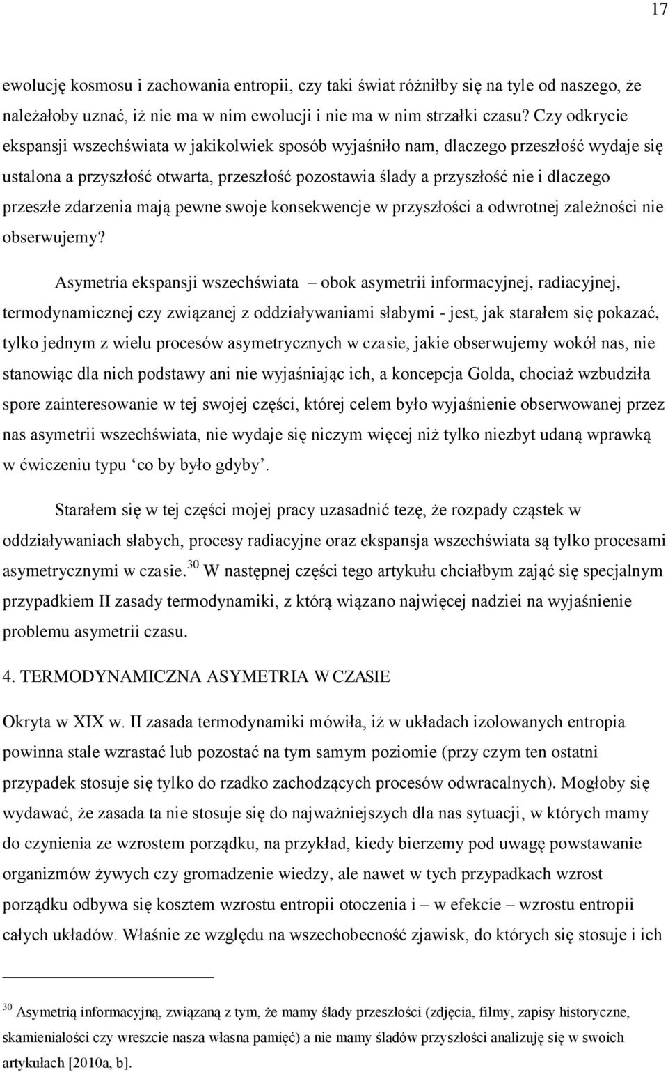 zdarzenia mają pewne swoje konsekwencje w przyszłości a odwrotnej zależności nie obserwujemy?