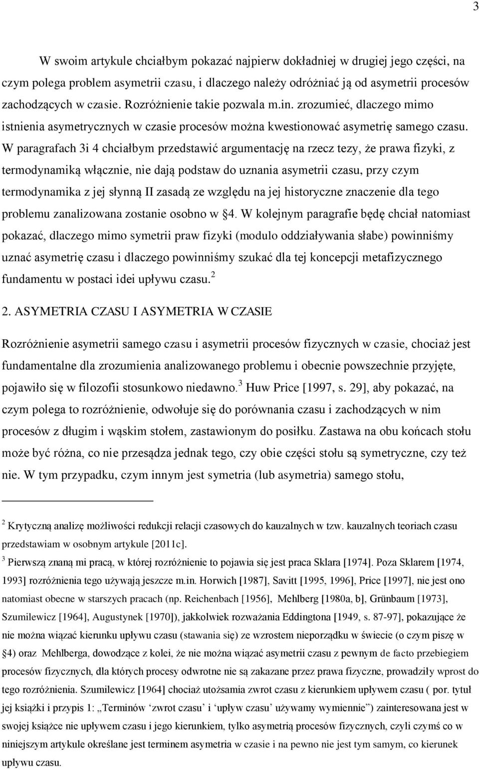 W paragrafach 3i 4 chciałbym przedstawić argumentację na rzecz tezy, że prawa fizyki, z termodynamiką włącznie, nie dają podstaw do uznania asymetrii czasu, przy czym termodynamika z jej słynną II