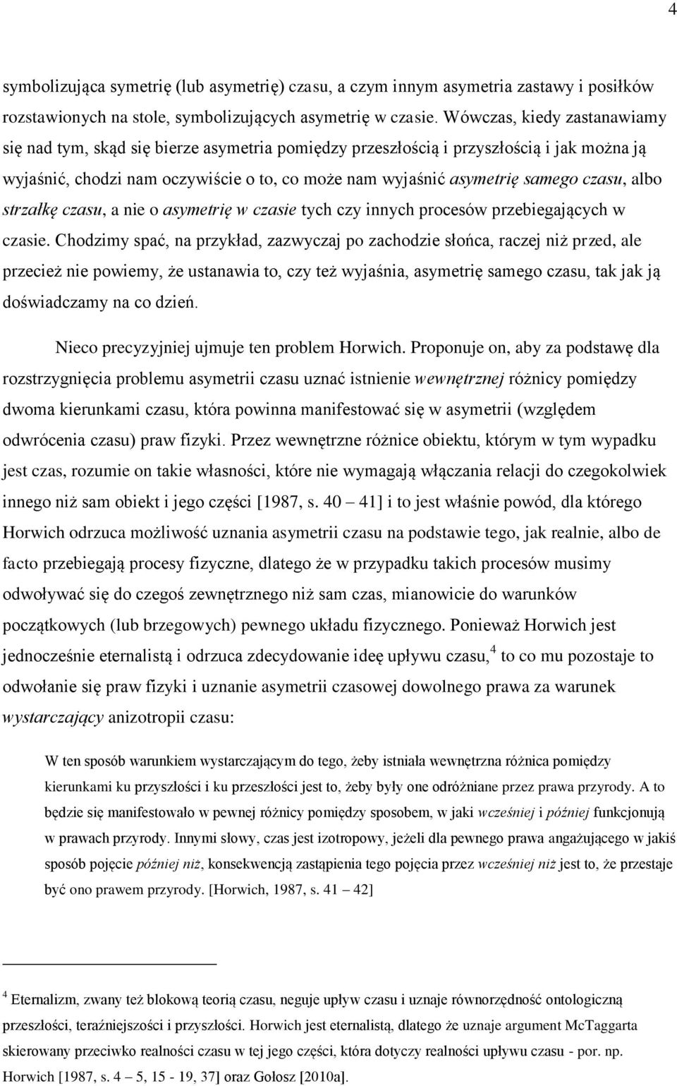 czasu, albo strzałkę czasu, a nie o asymetrię w czasie tych czy innych procesów przebiegających w czasie.
