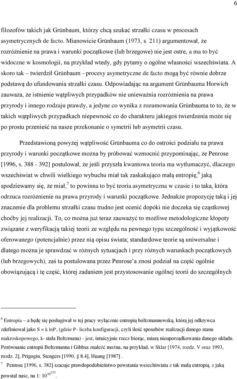 A skoro tak twierdził Grünbaum - procesy asymetryczne de facto mogą być równie dobrze podstawą do ufundowania strzałki czasu.