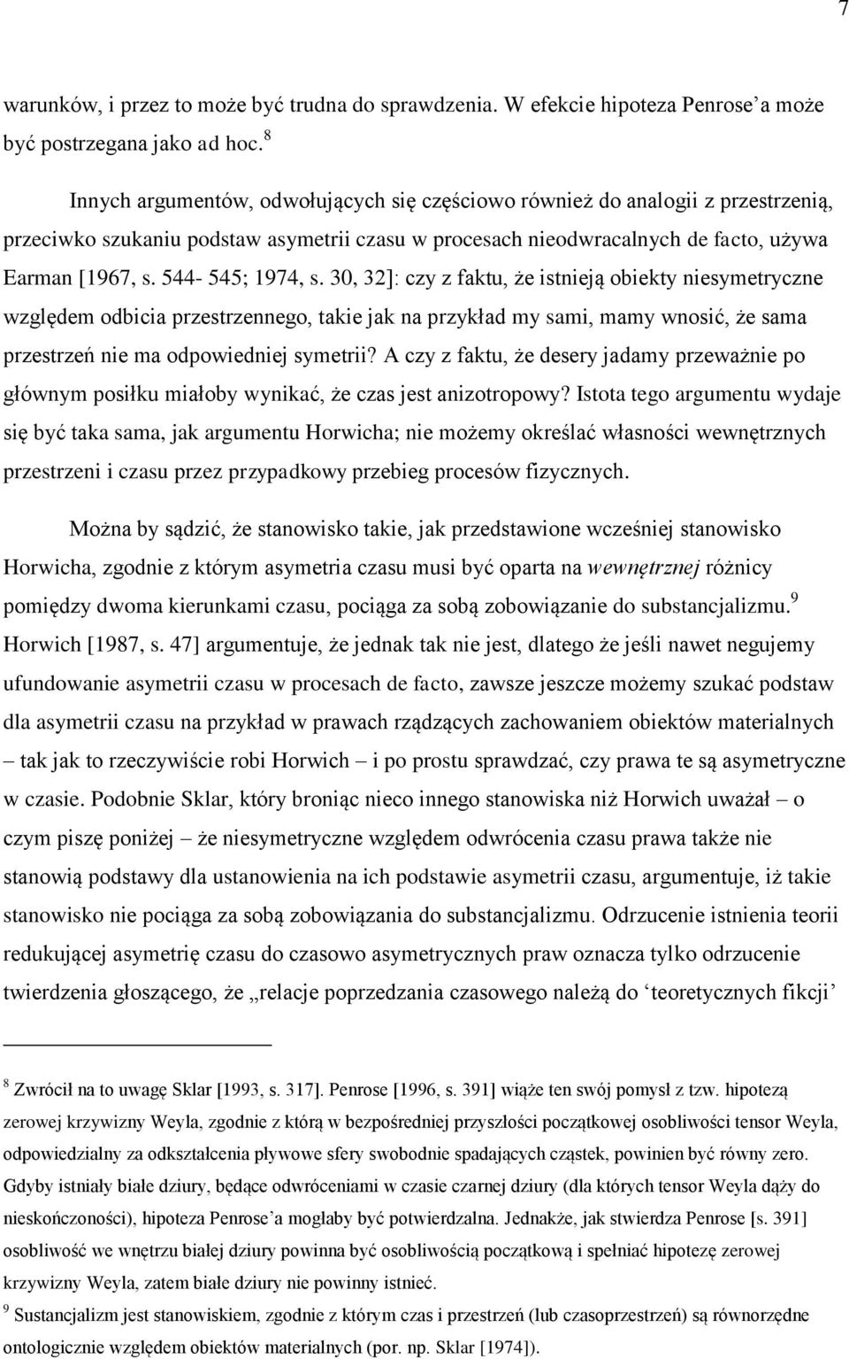 544-545; 1974, s. 30, 32]: czy z faktu, że istnieją obiekty niesymetryczne względem odbicia przestrzennego, takie jak na przykład my sami, mamy wnosić, że sama przestrzeń nie ma odpowiedniej symetrii?