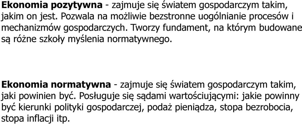 Tworzy fundament, na którym budowane są różne szkoły myślenia normatywnego.