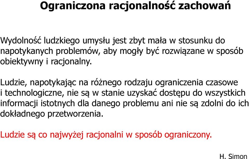 Ludzie, napotykając na różnego rodzaju ograniczenia czasowe i technologiczne, nie są w stanie uzyskać dostępu do